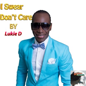 I Swear Dont Care - Lukie D