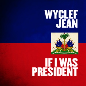 If I Was President-Wyclef Jean